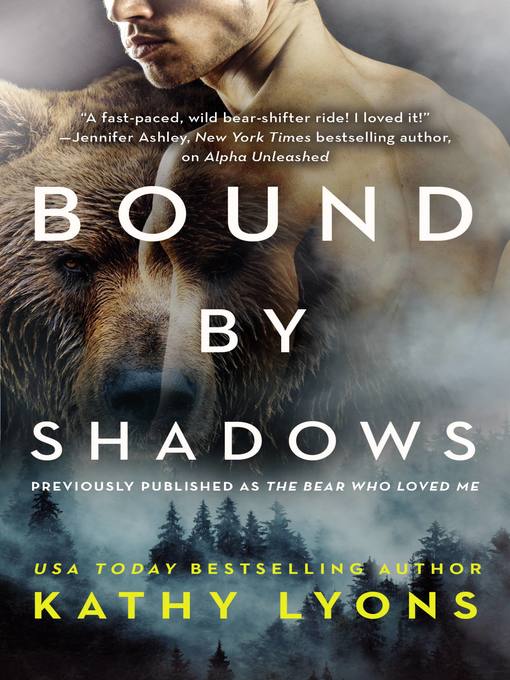 Title details for Bound by Shadows (previously published as the Bear Who Loved Me) by Kathy Lyons - Available